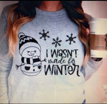 Load image into Gallery viewer, Snowman ☃️ I Wasn’t Made for Winter Shirt