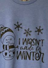 Load image into Gallery viewer, Snowman ☃️ I Wasn’t Made for Winter Shirt
